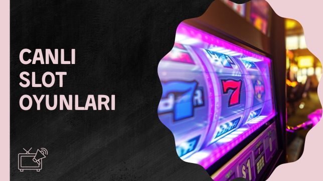 Canlı Slot Oyunları